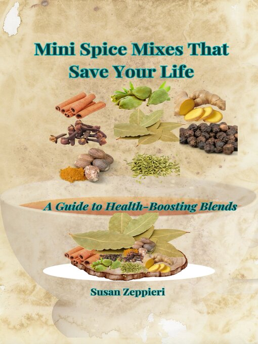 Title details for Mini Spice Mixes That Save Your Life a Guide to Health-Boosting Blends by Susan Zeppieri - Available